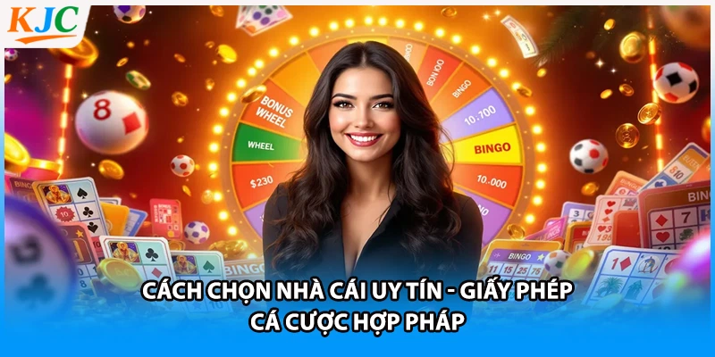 Cách chọn nhà cái uy tín - Giấy phép cá cược hợp pháp 