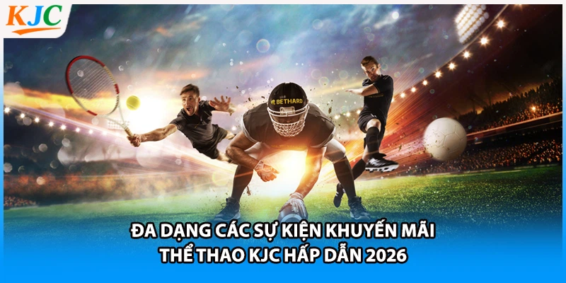 Đa dạng các sự kiện khuyến mãi thể thao KJC hấp dẫn 2026