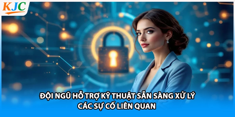 Đội ngũ hỗ trợ kỹ thuật sẵn sàng xử lý các sự cố liên quan 