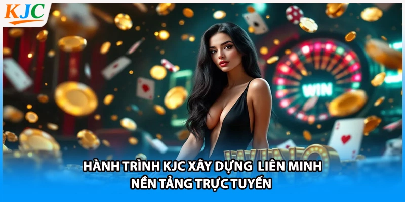 Hành trình KJC xây dựng liên minh nền tảng trực tuyến