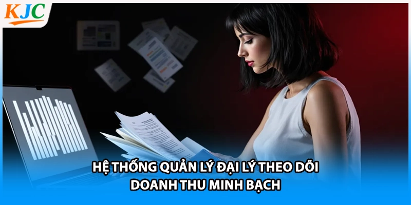Hệ thống quản lý đại lý theo dõi doanh thu minh bạch