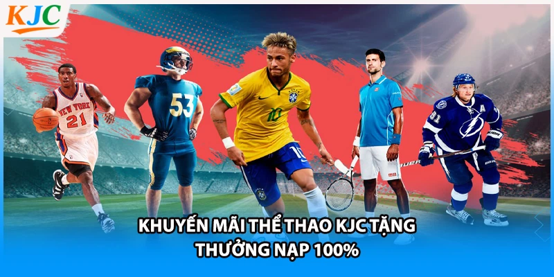 Khuyến mãi thể thao KJC tặng thưởng nạp 100% 