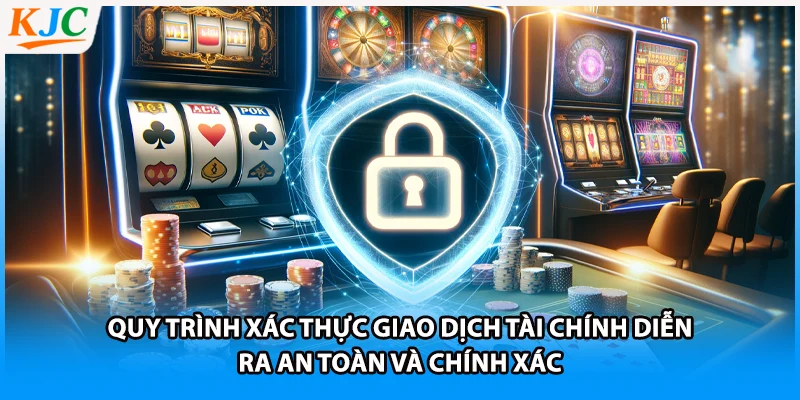 Quy trình xác thực giao dịch tài chính diễn ra an toàn và chính xác